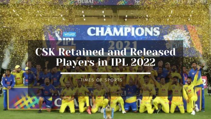 csk retained and released players in IPL 2022 Mega Auction