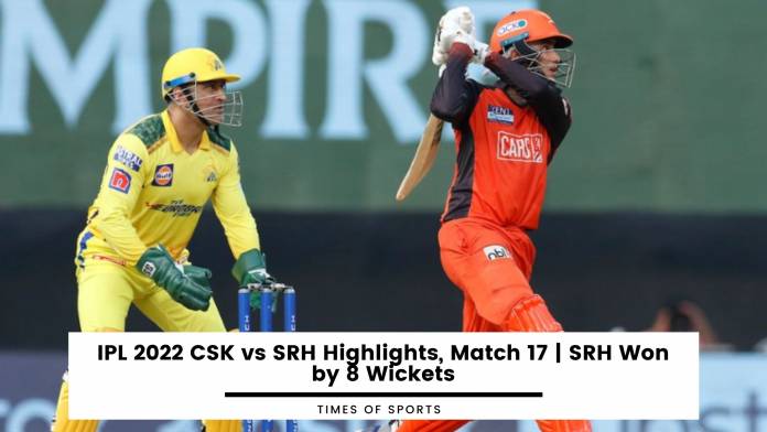 IPL 2022 CSK vs SRH Highlights