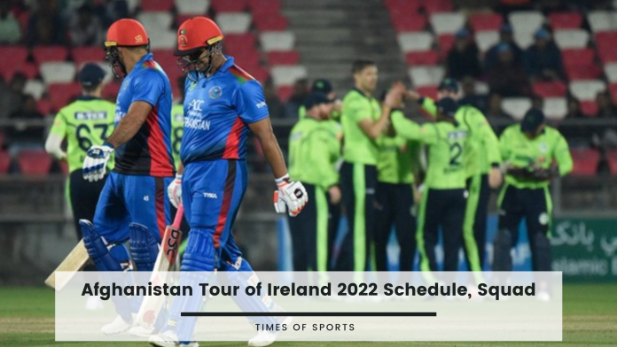 Afghanistan Tour of Ireland 2022 Schedule