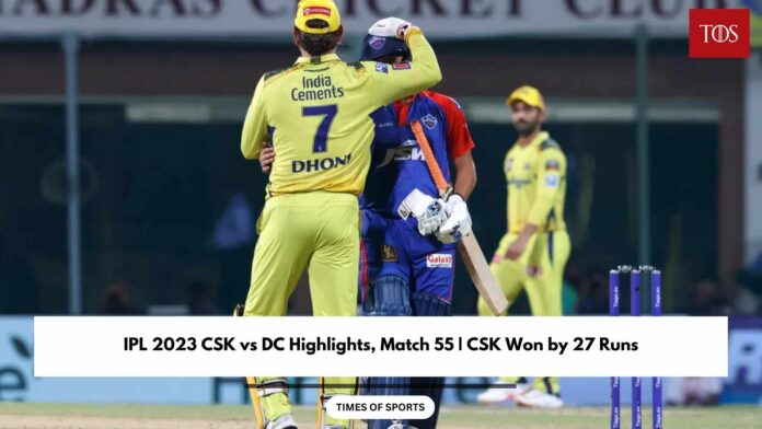 IPL 2023 CSK vs DC Highlights