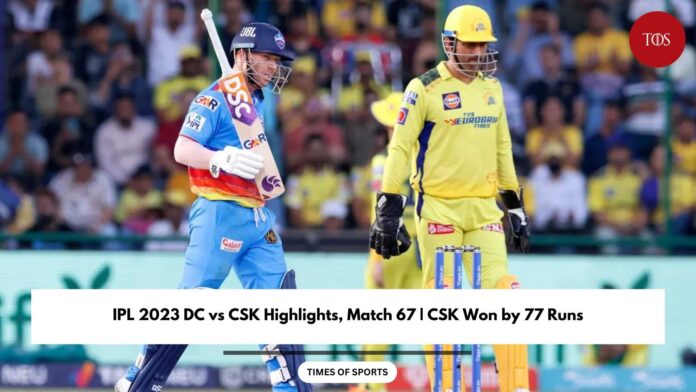 IPL 2023 DC vs CSK Highlights