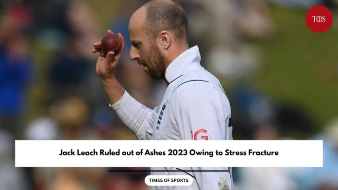 Jack Leach Ruled out of Ashes 2023