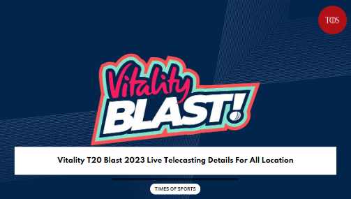 T20 Blast 2023 Live Telecasting