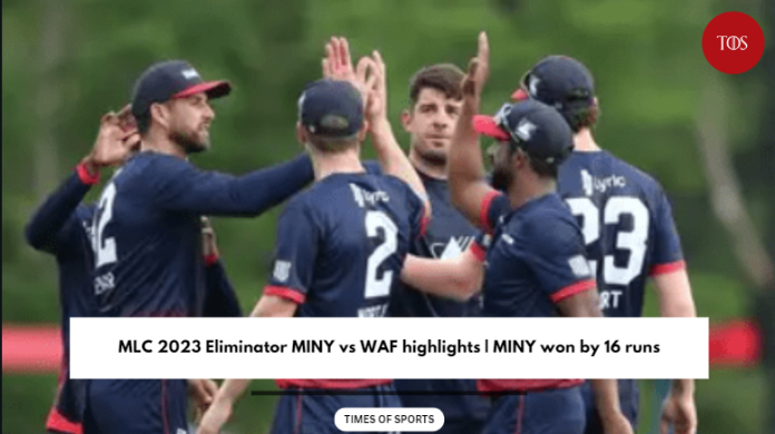 MLC 2023 Eliminators MINY vs WAF highlights