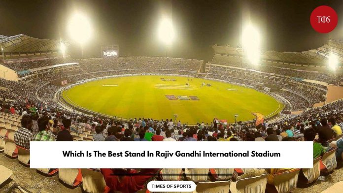 Which Is The Best Stand In Rajiv Gandhi International Stadium