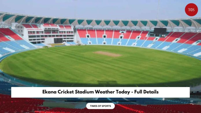 Ekana Cricket Stadium Weather Today